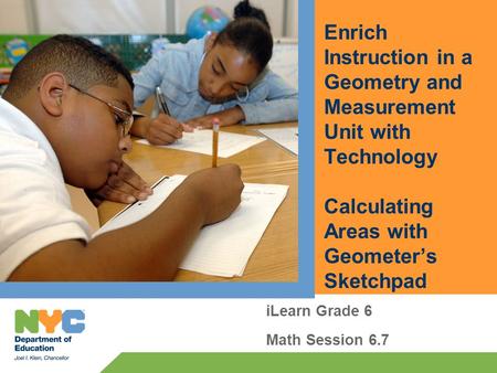 Enrich Instruction in a Geometry and Measurement Unit with Technology Calculating Areas with Geometers Sketchpad iLearn Grade 6 Math Session 6.7.