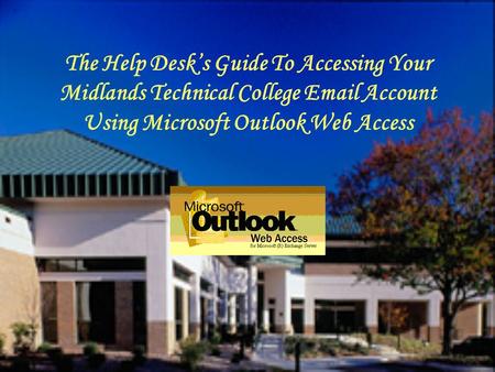 The Help Desks Guide To Accessing Your Midlands Technical College Email Account Using Microsoft Outlook Web Access.