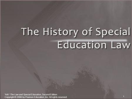 1 Yell / The Law and Special Education, Second Edition Copyright © 2006 by Pearson Education, Inc. All rights reserved.