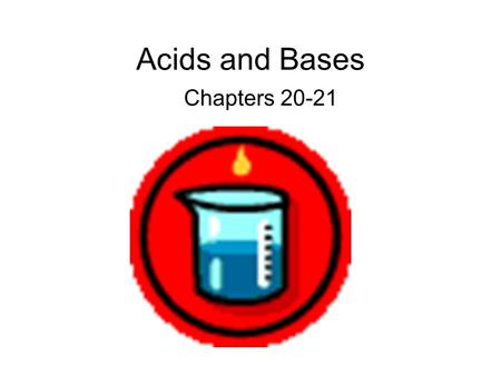 Acids and Bases Chapters 20-21.
