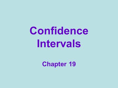 Confidence Intervals Chapter 19. Rate your confidence 0 - 100 Name Mr. Holloways age within 10 years? within 5 years? within 1 year? Shooting a basketball.