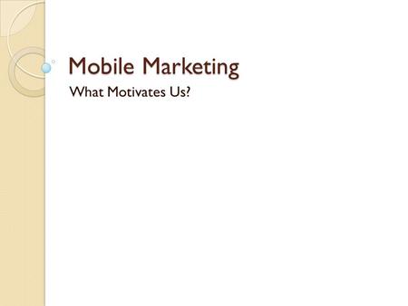 Mobile Marketing What Motivates Us?. Fredrick Taylor Edward Demming Creativity (c) 2010 Ed Jennings.