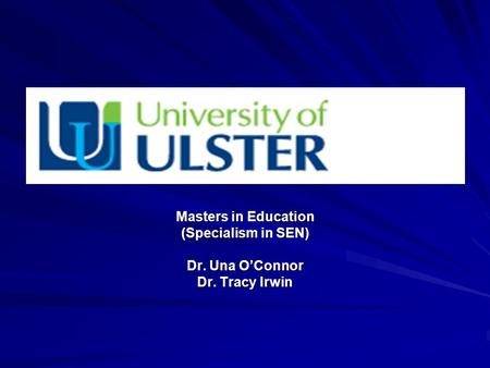 Masters in Education (Specialism in SEN) Dr. Una OConnor Dr. Tracy Irwin.