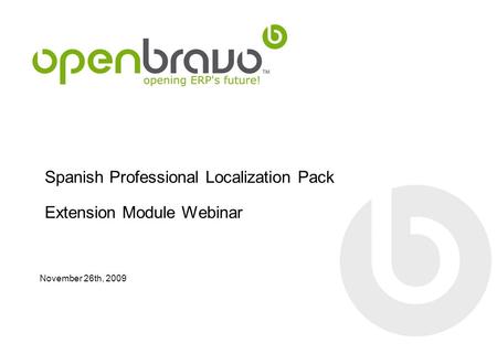 Spanish Professional Localization Pack Extension Module Webinar November 26th, 2009.