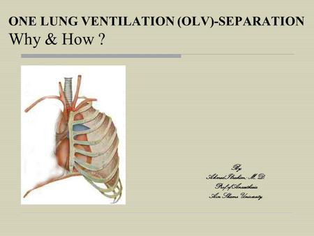 ONE LUNG VENTILATION (OLV)-SEPARATION Why & How ?