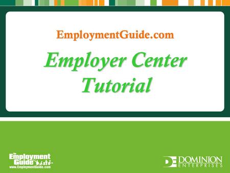 Employer Center Tutorial. Overview Employer Tools in Employer Center: Job Posting Manager: Within your job posting manager, you can add, edit, or deactivate.