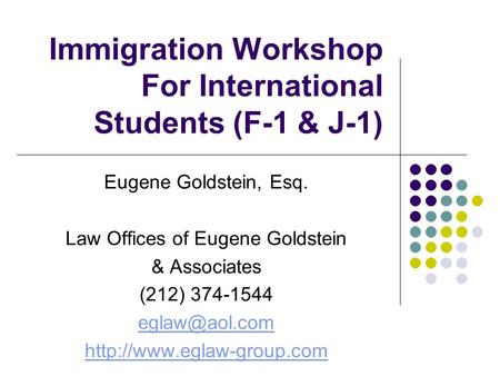 Immigration Workshop For International Students (F-1 & J-1) Eugene Goldstein, Esq. Law Offices of Eugene Goldstein & Associates (212) 374-1544
