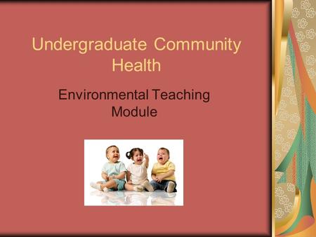 Undergraduate Community Health Environmental Teaching Module.