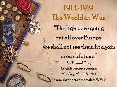 The World at War “The lights are going out all over Europe: