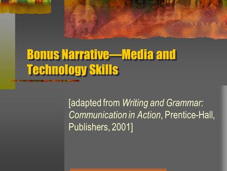 Bonus NarrativeMedia and Technology Skills [adapted from Writing and Grammar: Communication in Action, Prentice-Hall, Publishers, 2001]