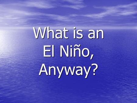What is an El Niño, Anyway?