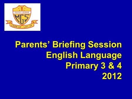 Parents Briefing Session English Language Primary 3 & 4 2012.