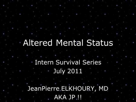 Intern Survival Series July 2011 JeanPierre ELKHOURY, MD AKA JP !!
