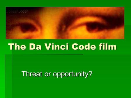 The Da Vinci Code film Threat or opportunity?. How much is true? How much of what DVC says about Opus Dei is true? How much of what DVC says about Opus.