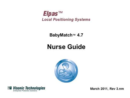 BabyMatch 4.7 Nurse Guide March 2011, Rev 3.nm. Introduction BabyMatch is a comprehensive system for infant protection in maternity wards monitoring infants.