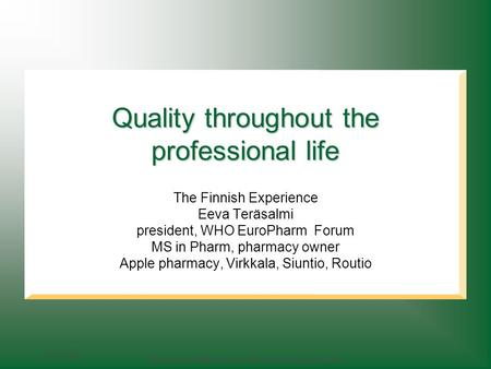 15.6.2004 Quality and efficiency in the pharmacy profession Quality throughout the professional life The Finnish Experience Eeva Teräsalmi president, WHO.