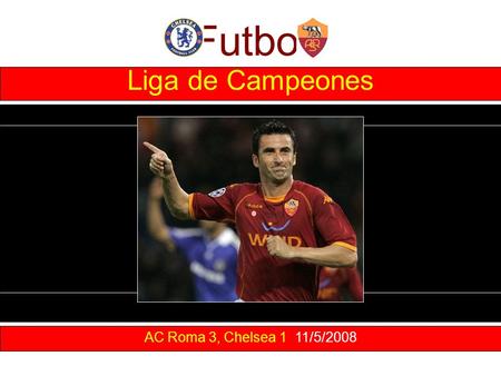 Futbol AC Roma 3, Chelsea 1 11/5/2008 Liga de Campeones.