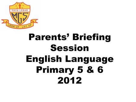 Parents’ Briefing Session English Language Primary 5 &