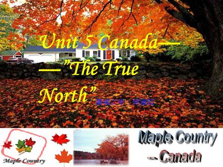 Unit 5 Canada The True North. the national flag of Canadathe national anthem of Canada.
