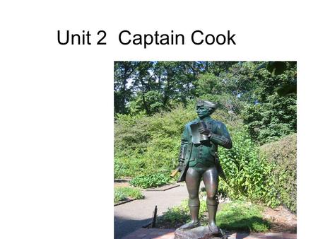 Unit 2 Captain Cook. Teaching aims: 1.To improve the reading ability of the students and help them understand the text fully. 2. To enrich the Ss imagination.