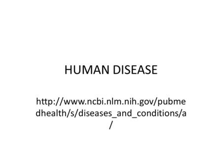HUMAN DISEASE  dhealth/s/diseases_and_conditions/a /
