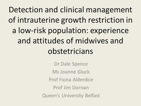 Detection and clinical management of intrauterine growth restriction in a low-risk population: experience and attitudes of midwives and obstetricians Dr.