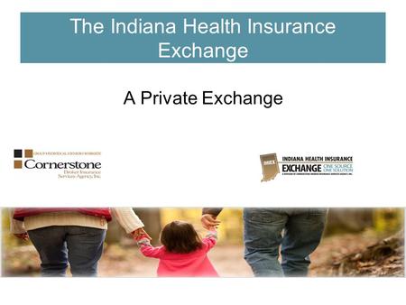 The Indiana Health Insurance Exchange A Private Exchange.