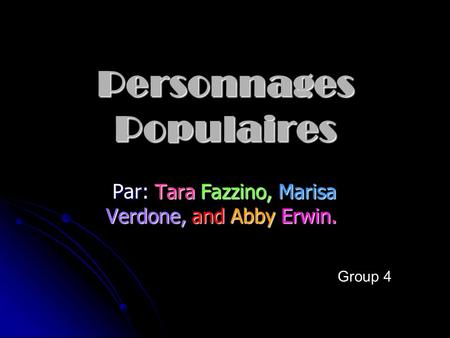 Personnages Populaires Par: Tara Fazzino, Marisa Verdone, and Abby Erwin. Par: Tara Fazzino, Marisa Verdone, and Abby Erwin. Group 4.