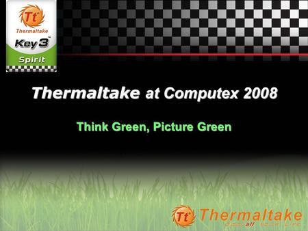 Thermaltake at Computex 2008 Think Green, Picture Green.