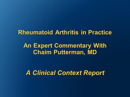 Rheumatoid Arthritis in Practice An Expert Commentary With Chaim Putterman, MD A Clinical Context Report.