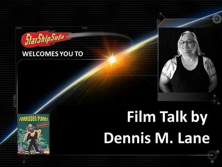 WELCOMES YOU TO FILM TALK WITH Dennis M. Lane Film Talk by.