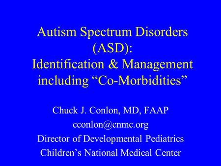 Chuck J. Conlon, MD, FAAP  Director of Developmental Pediatrics