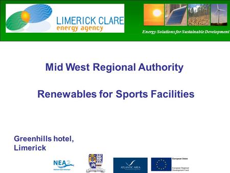 Mid West Regional Authority Greenhills hotel, Limerick Energy Solutions for Sustainable Development Renewables for Sports Facilities.