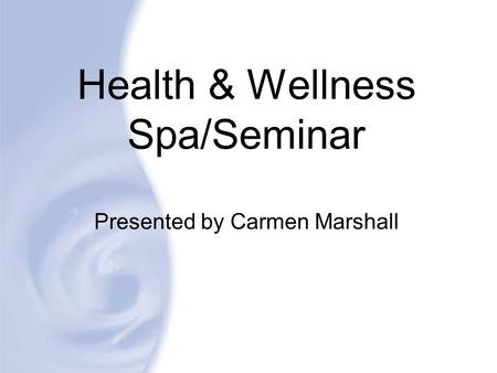 Health & Wellness Spa/Seminar Presented by Carmen Marshall
