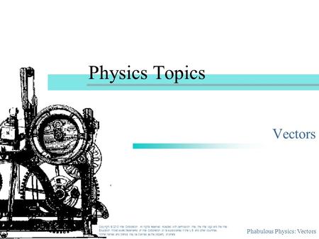 Phabulous Physics: Vectors Physics Topics Vectors Copyright © 2010 Intel Corporation. All rights reserved. Adapted with permission. Intel, the Intel logo.