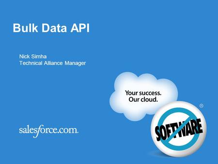 Bulk Data API Nick Simha Technical Alliance Manager.