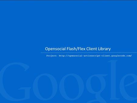 Opensocial Flash/Flex Client Library Project: