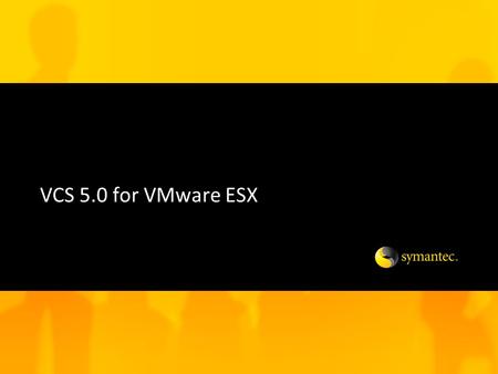 VCS 5.0 for VMware ESX.