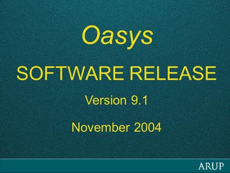 Oasys SOFTWARE RELEASE Version 9.1 November 2004.