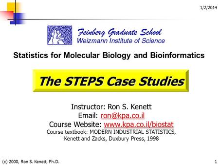 1/2/2014 (c) 2000, Ron S. Kenett, Ph.D.1 Statistics for Molecular Biology and Bioinformatics Instructor: Ron S. Kenett