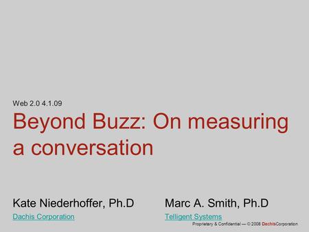 Web 2.0 4.1.09 Beyond Buzz: On measuring a conversation Kate Niederhoffer, Ph.D		Marc A. Smith, Ph.D Dachis Corporation					Telligent Systems.
