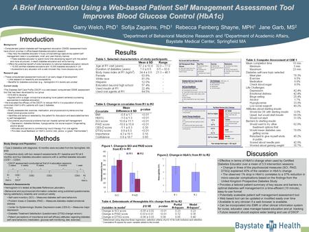 A Brief Intervention Using a Web-based Patient Self Management Assessment Tool Improves Blood Glucose Control (HbA1c) Garry Welch, PhD1 Sofija Zagarins,