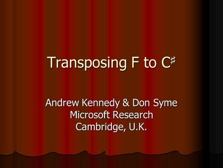Transposing F to C Transposing F to C Andrew Kennedy & Don Syme Microsoft Research Cambridge, U.K.