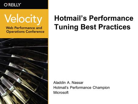 Hotmails Performance Tuning Best Practices Aladdin A. Nassar Hotmails Performance Champion Microsoft.