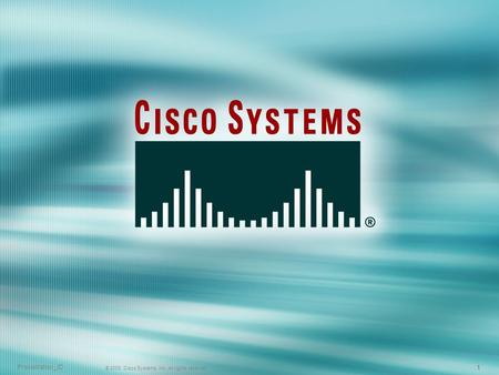 Presentation_ID © 2003, Cisco Systems, Inc. All rights reserved. 1 1 1.