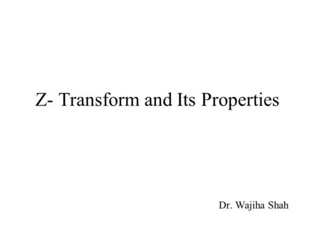 Z- Transform and Its Properties