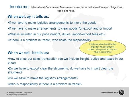 Incoterms: International Commercial Terms are contract terms that show transport obligations, costs and risks. When we buy, it tells us: If we have to.