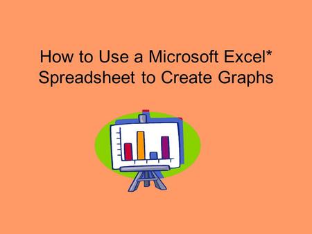 How to Use a Microsoft Excel* Spreadsheet to Create Graphs.