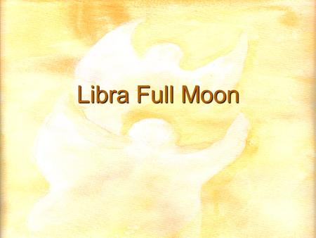 Libra Full Moon. Preface For those of you who are not familiar with esoteric philosophy – or do not know it well – I will remind you that all is energy.
