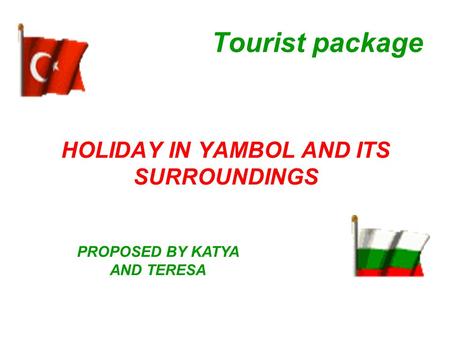 Tourist package HOLIDAY IN YAMBOL AND ITS SURROUNDINGS PROPOSED BY KATYA AND TERESA.
